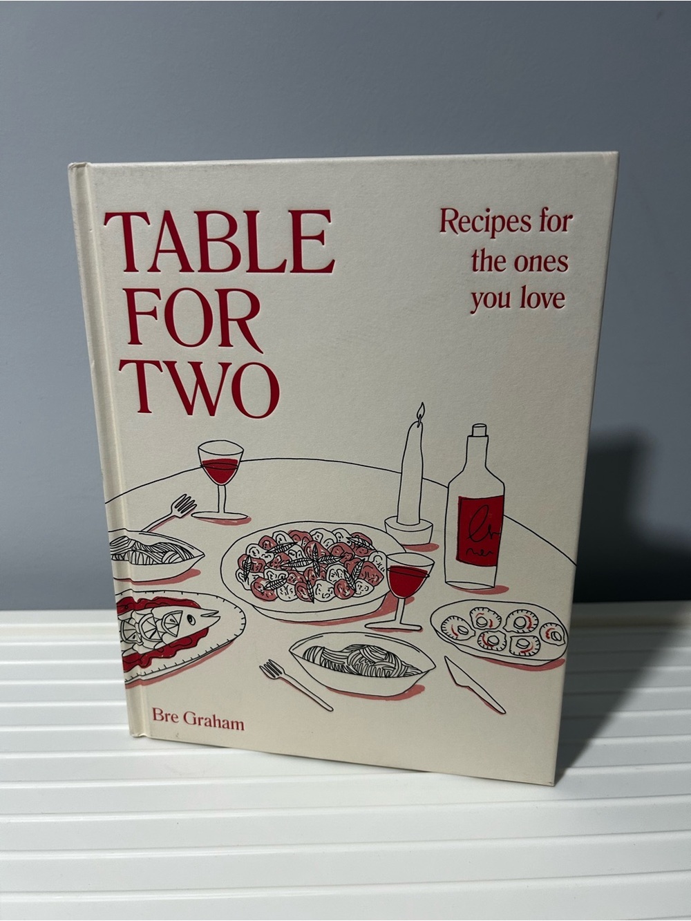 NEW Table for Two Cookbook - Recipes for the ones you love by Bre Graham